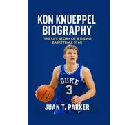 KON KNUEPPEL BIOGRAPHY: THE LIFE STORY OF A RISING BASKETBALL STAR