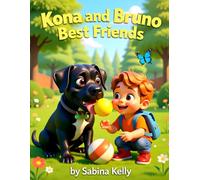 Kona & Bruno: The Gentle Giant Dog and the Brave Little Boy - A Heartwarming Children’s Story About Friendship, Kindness & Adventure | Perfect Gift ... Stories About Friendship & Big Feelings)