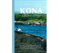 Kona Travel Guide: Explore The West Coast Of The Big Island Of Hawaii, Coffee Country, Coastal Adventures, And Volcanic Wonders (Year-End Travel Explorers)