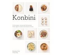 Konbini: Cult recipes, stories and adventures from Japan’s iconic convenience stores