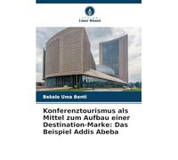 Konferenztourismus als Mittel zum Aufbau einer Destination-Marke: Das Beispiel Addis Abeba