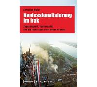 Konfessionalisierung im Irak: Zugehörigkeit, Souveränität und die Suche nach einer neuen Ordnung (Global Studies)