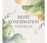 Konfirmation Gästebuch: Erinnerungsbuch für persönliche Glückwünsche, Segenswünsche und liebe Botschaften. Das perfekte Gastgeschenk und Andenken für ... Freunde und unvergessliche Momente der Feier.