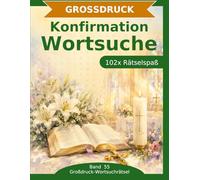 Konfirmation - Wortsuche in Großdruck: 102 Wortsuchrätsel mit extra großer Schrift | Geschenkidee für Oma & Opa