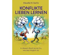 Konflikte lieben lernen: Mit kompaktem Wissen, kreativen Tipps, Reflexionsübungen und Humor zu mehr Klarheit, Vertrauen & Erfolg