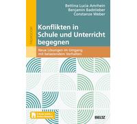 Konflikten in Schule und Unterricht begegnen: Neue Lösungen im Umgang mit belastendem Verhalten. Mit E-Book inside