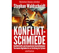 KONFLIKTSCHMIEDE: Konfliktstoffe und dramatische Konstellationen: Von inneren Abgründen bis zur Zerstörung des Systems (Meisterkurs Romane schreiben)