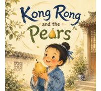 Kong Rong and the Pears: A Classic Chinese Story of Kindness and Respect (Classic Chinese Stories for Young Kids)