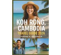 Kong Rong, Cambodia Travel Guide 2026: An In-Depth Island Guide to Must-See Beaches, Hidden Gems, Nature & Cultural Immersions in Koh Rong