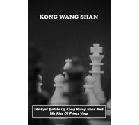 Kong Wang Shan: The Epic Battle Of Kong Wang Shan And The Rise Of Prince Ying