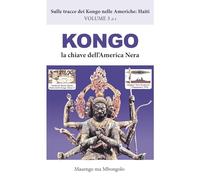 Kongo, la chiave dell’America Nera (Sulle tracce dei Kongo nelle Americhe: Haiti)