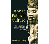 Kongo Political Culture: The Conceptual Challenge of the Particular