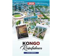 KONGO REISEFÜHRER 2026: Brazzaville, Odzala-Kokoua Nationalpark, Wildtiersafaris, Kongo-Fluss, Regenwälder & kulturelle Abenteuer