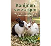 Konijnen verzorgen: Alles over huisvesting, voeding, gezondheid en gedrag