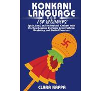 KONKANI LANGUAGE FOR BEGINNERS: Speak, Read, and Understand Konkani with Practical Lessons, Everyday Conversations, Vocabulary, and Guided Exercises (LANGUAGE LEARNING SERIES)