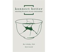 Konnect Better: Unlocking the Power of Your Relationships (Volume One: Committed Connections)