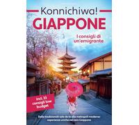 Konnichiwa Giappone: I consigli di un'emigrante - Dalle tradizionali sale da tè alle metropoli moderne: esperienze uniche nel vero Giappone incl. 33 consigli low budget