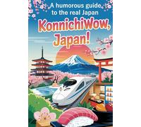 KonnichiWOW, Japan!: A humorous guide to the real Japan - marvel, smile, survive (Fascination Japan)