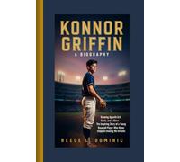 Konnor Griffin: A BIOGRAPHY: Growing Up with Grit, Goals, and a Glove-The Inspiring Story of a Young Baseball Player Who Never Stopped Chasing His Dreams