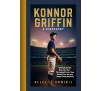 Konnor Griffin: A BIOGRAPHY: Growing Up with Grit, Goals, and a Glove-The Inspiring Story of a Young Baseball Player Who Never Stopped Chasing His Dreams