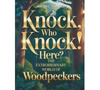 KONOCK EHO KONOCK!HERE?THE EXTRORRDINARY WORD OF WOODPECKERS: Eine faszinierende Reise in die Welt der Spechte: Über ihre Geheimnisse, besonderen Fähigkeiten und ihre Rolle im Wald.
