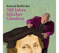 Konrad Beikircher - 500 Jahre Falscher Glaube