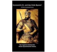 Konstantin XI. und das Ende Byzanz': Das tragische Schicksal des letzten byzantinischen Kaisers