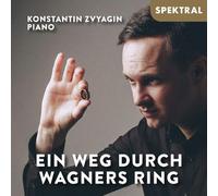 Konstantin Zvyagin - Franz Liszt/Richard Wagner: Ein Weg durch Wagners Ring