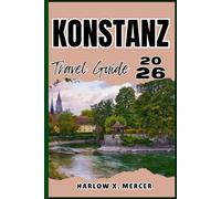 KONSTANZ TRAVEL GUIDE: Your ticket to wander, explore, and savor the highlights of this must-visit destination
