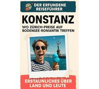 Konstanz: Wo Zürich-Preise auf Bodensee-Romantik treffen. Der erfundene Reiseführer