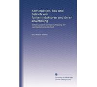 Konstruktion, bau und betrieb von funkeninduktoren und deren anwendung: mit besonderer berücksichtigung der roentgenstrahlentechnik