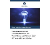 Konstruktivistischer Theaterunterricht zur Vermittlung von Wissen über HIV und AIDS an Schüler