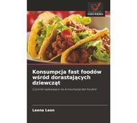 Konsumpcja fast foodów w¿ród dorastaj¿cych dziewcz¿t: Czynniki wp¿ywaj¿ce na konsumpcj¿ fast foodów
