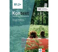Kontext b1.2+, libro del alumno y libro de ejercicios +online: Kurs- und Ubungsbuch B1.2+ mit Audios und Videos (KLETT)