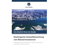 Kontingente Umweltbewertung von Wasserressourcen: Zahlungsbereitschaft als Strategie zur Wiederherstellung und Erhaltung der Wasserressourcen