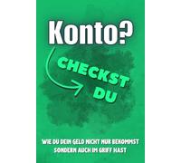 Konto? Checkst du!: Wie du dein Geld nicht nur bekommst, sondern endlich im Griff hast