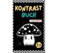 Kontrastbuch für Babys: Das liebevoll gestaltete schwarz-weiß Buch ab 0-6 Monaten. Fokusbuch Baby- Zur Förderung der visuellen Entwicklung. Mit kontrastreichen Bildern und wunderschönen Motiven.