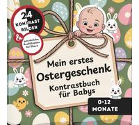 Kontrastbuch für Babys: Mein erstes Ostergeschenk: 24 Kontrastbilder & persönliche Ausfüllseiten für Eltern - Geschenke zu Ostern für Babys von 0-12 Monaten
