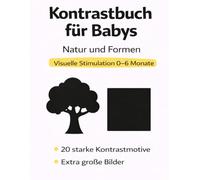 Kontrastbuch für Babys: Natur und Formen - Visuelle Stimulation für 0-6 Monate (Visuelle Frühförderung - Kontrastbücher für Babys (0-6 Monate))