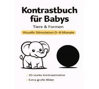 Kontrastbuch für Babys: Tiere und Formen - 20 Schwarz-Weiß-Motive zur visuellen Stimulation für Babys von 0 bis 6 Monaten (Visuelle Frühförderung - Kontrastbücher für Babys (0-6 Monate))