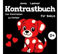 Kontrastbuch für Babys: Von Kontrasten zu Farben - Visuelle Hilfe für die ersten Lebensjahre mit Entwicklungstipps für Babys ab 0 Monaten und Kinder ... (Sehen lernen mit Kontrasten und Farben)