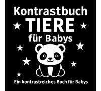 Kontrastbuch Tiere für Babys: 24 süße Schwarz-Weiß-Bilder zur visuellen Stimulation für Neugeborene ab 0 Monaten: Ein Montessori-inspiriertes Babybuch ... - ab Geburt bis 12 Monate geeignet
