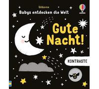 Kontraste - Babys entdecken die Welt: Gute Nacht!: Illustrationen mit starken Schwarz-Weiß-Kontrasten - für die Augen von Babys besonders gut zu erkennen - für Kinder ab 1 Monat