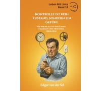 Kontrolle ist kein Zustand, sondern ein Gefühl: Wie wir im Alltag das Chaos umarmen und trotzdem überleben