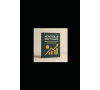 Kontrolle statt Chaos - Der 30-Minuten-pro-Woche Budgetplaner: Haushaltsbuch, Finanztracker & Sparplaner für mehr Klarheit und Kontrolle