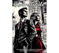 Kontrollspiele: Ein bewegender Romantic-Thriller über Macht und Vertrauen (1) (Die Agenten Der Leidenschaft)