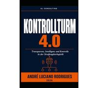 KONTROLLTURM 4.0: Transparenz, Intelligenz und Kontrolle in der Straßengüterlogistik