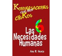 Konversaciones con mis ChiKos: Las Seis Necesidades Humanas