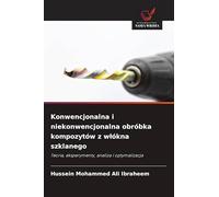 Konwencjonalna i niekonwencjonalna obróbka kompozytów z wlókna szklanego: Teoria, eksperymenty, analiza i optymalizacja