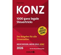 Konz: 1000 ganz legale Steuertricks. Der Ratgeber für alle Steuerzahler. Mehr Wissen. Mehr Geld. Konz. 2026. Für Ihre Steuererklärung 2025